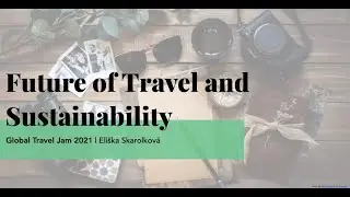 Eliska Skarolkova: Future of Travel and Sustainability | Global Travel Jam 2021