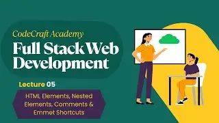 HTML Elements, Nested Elements, Comments Explained & Emmet Shortcuts | Lecture 5 | CodeCraft Academy