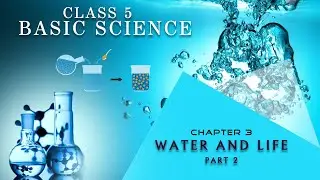 CLASS 5 BASIC SCIENCE / CHAPTER 3 : WATER AND LIFE PART 2class5
