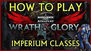 How to Play Wrath and Glory | Imperium Archetype Guide (Classes)