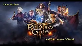 Baldurs Gate 3: Super Maahrio And The Cheaters Of Death Episode 18 the Ruined Tower