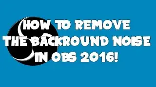 How To Reduce Background Noise In OBS/OBS Studio 2016!