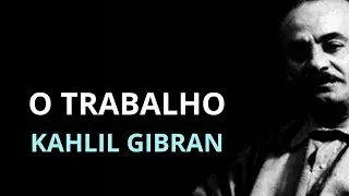 O TRABALHO - Inspirado texto de Khalil Gibran, do livro O PROFETA - Alinalde Lima da Nova Acrópole