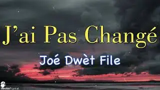 Joé Dwèt File - J'ai pas changé (paroles)