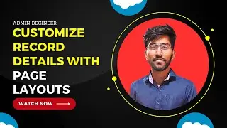 Customize Record Details with Page Layouts - Admin Beginner | Lightning Experience Customization