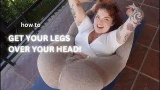 how i get my legs over my head!