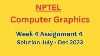 NPTEL Computer Graphics Week 4 Assignment 4 Solution July-Dec 2023