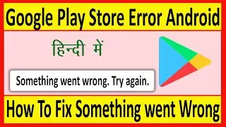 How to fix something went wrong try again in play store Google play store something went wrong error