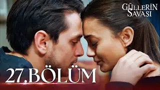 Güllerin Savaşı 27. Bölüm