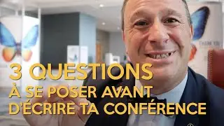 3 QUESTIONS À SE POSER AVANT D'ÉCRIRE UNE CONFÉRENCE