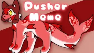 ♡︎ Pusher Meme ♡︎ - animation meme