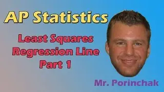 AP Statistics: Least Squares Regression Line Part 1