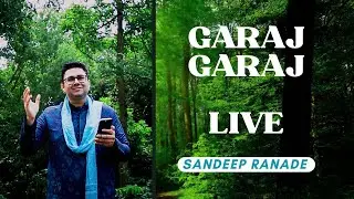 Garaj Garaj | Live, In Nature | Sandeep Ranade | NaadSadhana