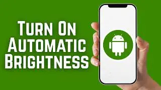 How to Turn On Automatic Brightness on Android? (2026)