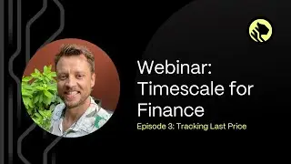 How to Analyze Financial Data With TimescaleDB | Episode #3: Tracking Last Price