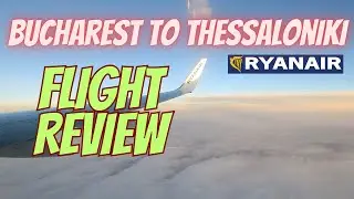 Bucharest to Thessaloniki | Flight Review | Ryanair | Boeing 737-800