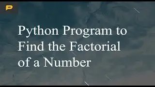 Python Program to Find the Factorial of a Number