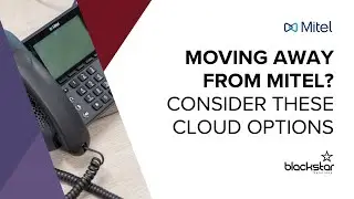 Moving away from Mitel? Consider these cloud options | Blackstar Solutions