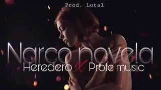 Narco novela - heredero x profe music (prod. Lotal)