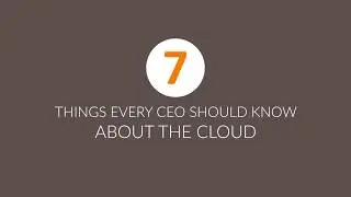 7 Things Every CEO Should Know About The Cloud