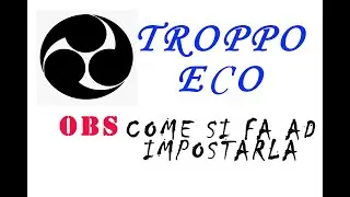 OBS: Troppo eco: Come si fa ad impostarla - Di Bobby Calunsag