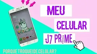 TROQUEI DE CELULAR - SAMSUNG J7 PRIME - VALE A PENA?!?