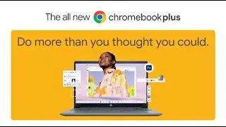 Introducing Chromebook Plus. Power that gets more done.