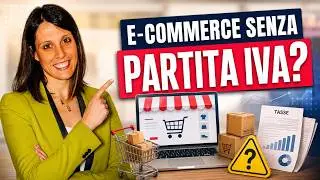 Aprire un e-commerce senza p.iva: è possibile?