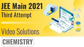 JEE MAIN 2021 (July Attempt) Video Solutions - 22nd July Evening Shift | Chemistry