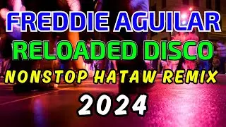 FREDDIE AGUILAR RELOADED HATAW HITS NONSTOP DISCO MIX 2024 - DJMAR DISCO TRAXX