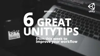 6 great unitytips from this week to improve your workflow #ep37