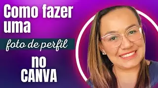 COMO FAZER UMA FOTO DE PERFIL NO CANVA