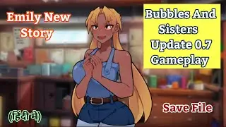 Bubbles And Sisters Version 0.7 Gameplay | Emily New Story | Save File Link