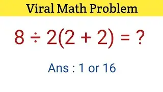 Viral Math Problem | Viral Math Problem 8/2(2+2) answer | Viral Math Problem 8÷2(2+2)