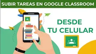 CÓMO subir TAREAS a Google Classroom DESDE TU CELULAR📱
