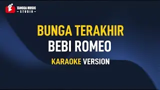 Bebi Romeo - Bunga Terakhir (Karaoke)