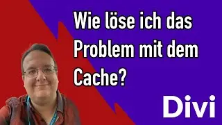 Wie löse ich das Cache Problem wenn es bei mir auftritt? (WordPress / DIVI)
