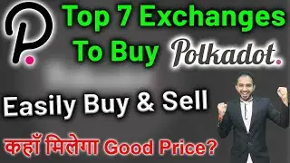 Top 7 Exchanges to Buy Polkadot | Which Exchange Is Good For Buy Dotcoin?