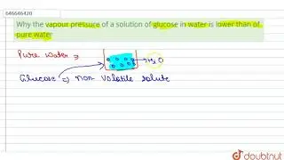 Why the vapour pressure of a solution of glucose in water is lower th |Class 12 CHEMISTRY | Doubtnut