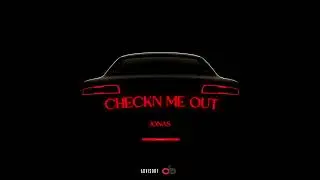 JONAS - CHECKN ME OUT - PRODUCED BY DJAYY EARL