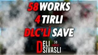 58 WORKS 1.39 DLC'Lİ SAVE | DELI SIVASLI