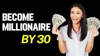 10 Things That Will You To Become A Millionaire By 30