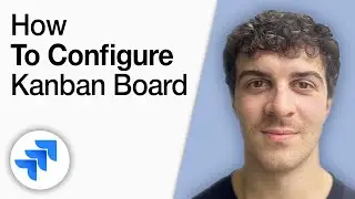 How to Configure Kanban Board on Jira [2025 Full Guide]