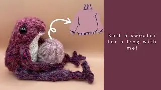 Knit a Little Sweater for a Frog With Me! With Chill Lofi Music