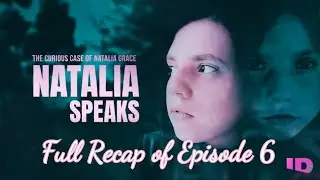 THE CURIOUS CASE OF NATALIA GRACE: NATALIA SPEAKS | EPISODE 6 RECAP