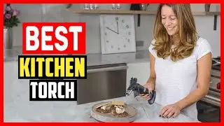 ✅Top 5 Best Kitchen Torch in 2024