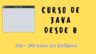 38. Jframe | Interfaz grafica Eclipse | Curso de Java desde cero