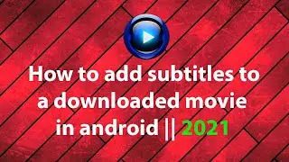 How to add subtitles to a downloaded movie in android ||2021