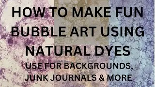 HOW TO MAKE - NATURAL DYE BUBBLE ART