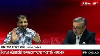 Gazeteci Hakan Bakar ve Yorumcu İnşaat Mühendisi Tacettin Kepenek, Medya Net'te Hadi Konuşalım da📡